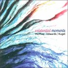 JOE MCPHEE McPhee / Edwards / Kugel : Existential Moments album cover