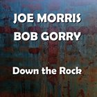 JOE MORRIS Joe Morris, Bob Gorry : Down the Rock album cover