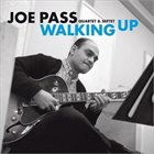 JOE PASS Joe Pass Quartet & Septet : Walking Up - Early Recordings album cover