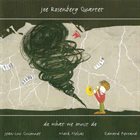 JOE ROSENBERG Joe Rosenberg Quartet : Do What We Must Do album cover