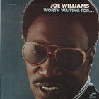 JOE WILLIAMS Worth Waiting for album cover