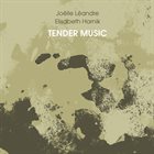 JOËLLE LÉANDRE Joëlle Léandre, Elisabeth Harnik : Tender Music album cover