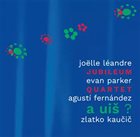 JOËLLE LÉANDRE Jubileum Quartet (Leandre / Parker / Fermandez / Kaucic) : A Uiš ? album cover