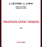 JOËLLE LÉANDRE Transatlantic Visions (with George Lewis) album cover