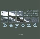JOEY BARON Joey Baron / Elliott Sharp / Roberto Zorzi : Beyond album cover