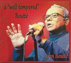 JOHN BOUTTÉ A Well Tempered Boutte album cover