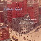 JOHN BUTCHER Buffalo Pearl (with  Gerry Hemingway) album cover