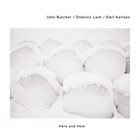 JOHN BUTCHER John Butcher, Dominic Lash, Emil Karlsen : Here And How album cover