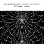 JOHN BUTCHER John Butcher, Luigi Marino, Mark Wastell : Parallel Streams album cover