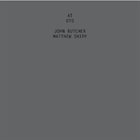 JOHN BUTCHER John Butcher, Matthew Shipp : At Oto album cover