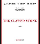 JOHN BUTCHER John Butcher - Thomas Lehn - Matthew Shipp : The Clawed Stone album cover