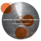 JOHN BUTCHER John Butcher • Guillaume Viltard • Eddie Prévost ‎: Meetings With Remarkable Saxophonists - Volume 2 album cover