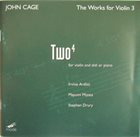 JOHN CAGE John Cage - Irvine Arditti, Mayumi Miyata, Stephen Drury ‎: The Works For Violin 3: Two⁴, For Violin And Shō Or Piano album cover