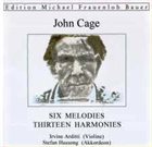JOHN CAGE John Cage - Irvine Arditti, Stefan Hussong : Six Melodies • Thirteen Harmonies album cover