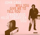 JOHN CAGE Will You Give Me To Tell You album cover