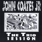JOHN COATES JR The Trio Session album cover