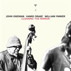 JOHN DIKEMAN John Dikeman, Hamid Drake, William Parker : Cleaning the Mirror album cover