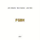 JOHN EDWARDS John Edwards, John Wall, Mark Sanders : FGBH album cover