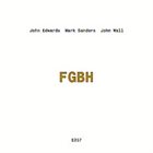 JOHN EDWARDS John Edwards, John Wall, Mark Sanders : FGBH album cover