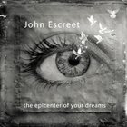 JOHN ESCREET the epicenter of your dreams album cover