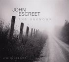 JOHN ESCREET The Unknown - Live In Concert album cover