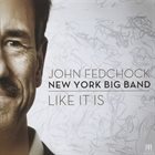 JOHN FEDCHOCK John Fedchock New York Big Band: Like It Is album cover