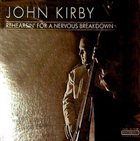 JOHN KIRBY Rehearsing for a Nervous Breakdown album cover