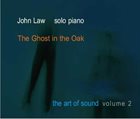 JOHN LAW (PIANO) The Ghost In The Oak; The Art Of Sound - Volume 2 album cover