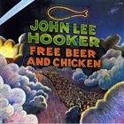 JOHN LEE HOOKER Free Beer And Chicken album cover