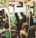 JOHN LEE HOOKER Never Get Out Of These Blues Alive album cover
