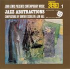 JOHN LEWIS John Lewis Presents Contemporary Music 1: Jazz Abstractions - Compositions by Gunther Schuller & Jim Hall album cover