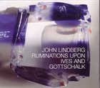 JOHN LINDBERG Ruminations Upon Ives and Gottschalk album cover