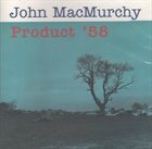 JOHN MACMURCHY Product '58 album cover