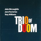 JOHN MCLAUGHLIN — Trio Of Doom (with Jaco Pastorius & Tony Williams) album cover