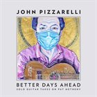 JOHN PIZZARELLI Better Days Ahead (Solo Guitar Takes on Pat Metheny) album cover