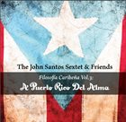JOHN SANTOS John Santos Sextet & Friends : Filosofía Caribeña Vol.3 - A Puerto Rico Del Alma album cover