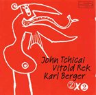 JOHN TCHICAI John Tchicai, Vitold Rek, Karl Berger : 2 X 2 album cover