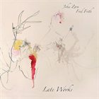 JOHN ZORN Late Works (with Fred Frith) album cover
