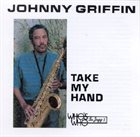 JOHNNY GRIFFIN Take My Hand album cover