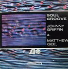 JOHNNY GRIFFIN Johnny Griffin & Matthew Gee : Soul Groove (aka The Swingers Get The Blues Too...) album cover