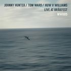 JOHNNY HUNTER Johnny Hunter / Tom Ward  / Huw V Williams : Live At BRÅKFest album cover