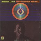 JOHNNY LYTLE Close Enough For Jazz album cover