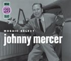 JOHNNY MERCER Mosaic Select: Johnny Mercer album cover