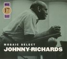 JOHNNY RICHARDS Mosaic Select 17: Johnny Richards album cover