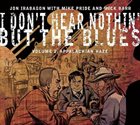 JON IRABAGON I Don't Hear Nothin' But The Blues Volume 2: Appalachian Haze (With Mike Pride And Mick Barr) album cover