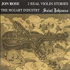 JON ROSE 2 Real Violin Stories: The Mozart Industry / Saint Johanna album cover