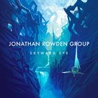 JONATHAN ROWDEN Jonathan Rowden Group : Skyward Eye album cover