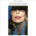JONI MITCHELL Love Has Many Faces: A Quartet, a Ballet, Waiting to Be Danced album cover