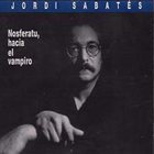 JORDI SABATÉS Nosferatu, Hacia el Vampiro album cover