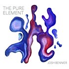 JOSH BENNIER The Pure Element album cover